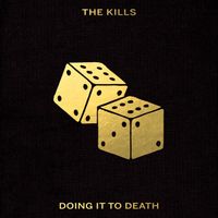 The Kills - Doing It To Death