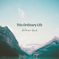 Northern Wind - This Ordinary Life
