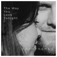 Adam Thomas - The Way You Look Tonight (Cover)