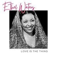 Ethel Waters - Love Is The Thing