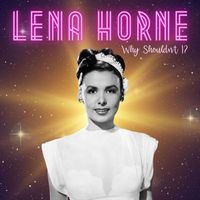 Lena Horne - Why Shouldn't I?