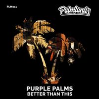 Purple Palms - Better Than This