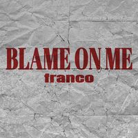 Franco - BLAME ON ME