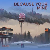 Mufti - Because Your Mine (Remix)