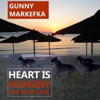 Gunny Markefka - Heart Is Hungry for Your Love
