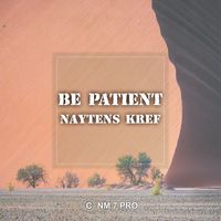 Naytens Kref - Be Patient (Explicit)