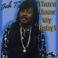 Jah T - There Goes My Baby!