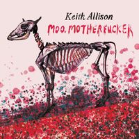 Keith Allison - Moo, Motherfucker (Explicit)