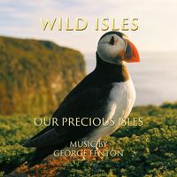 George Fenton - Wild Isles: Our Precious Isles (Music from the Original TV Series)