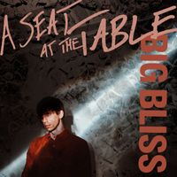 Big Bliss - A Seat at the Table