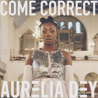 Aurelia Dey - Come Correct