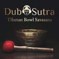 Dub Sutra - Tibetan Bowl Savasana