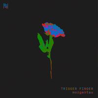 Trigger Finger - Morgentau