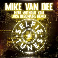 Mike Van Dee - Here Without You (Luca Debonaire Remix)