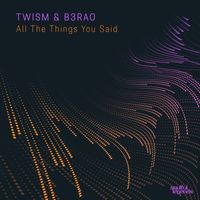 Twism & B3RAO - All the Things You Said