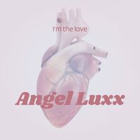 Angel Luxx - I'm the Love