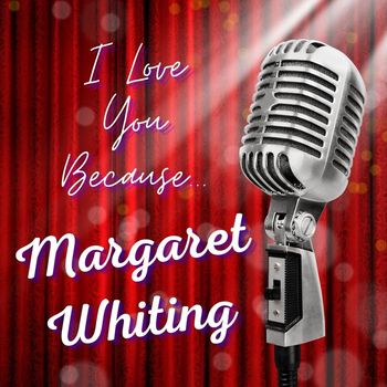 Margaret Whiting - I Love You Because
