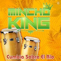 Mincho King - Cumbia Sobre el Rio