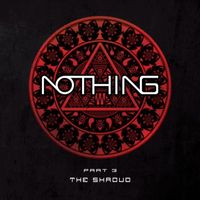 Nothing - The Shroud, Pt. 3