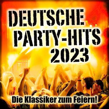 Various Artists - Deutsche Party-Hits 2023 (Die Klassiker zum Feiern! [Explicit])