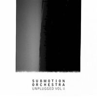 Submotion Orchestra - Unplugged Vol ii