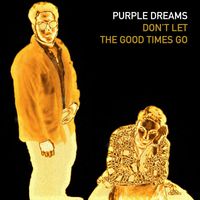 Purple Dreams - Don't Let the Good Times Go