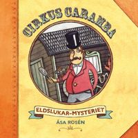 Åsa Rosén, My & Mats, Cirkus Caramba - Cirkus Caramba - Eldslukar-mysteriet, del 8