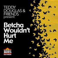 Teddy Douglas - Betcha Wouldn't Hurt Me