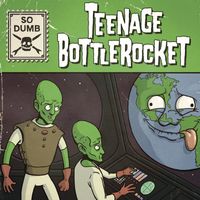 Teenage Bottlerocket - So Dumb (Explicit)