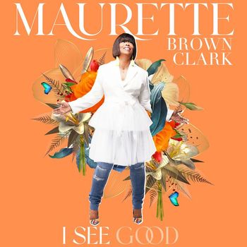 Maurette Brown Clark - I See Good (Radio Edit)