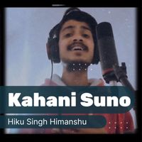 Hiku Singh Himanshu - Kahani suno