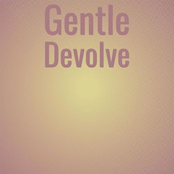Various Artists - Gentle Devolve