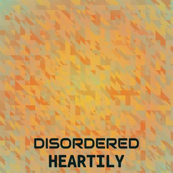 Various Artists - Disordered Heartily