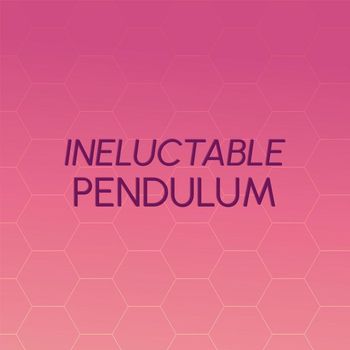 Various Artists - Ineluctable Pendulum
