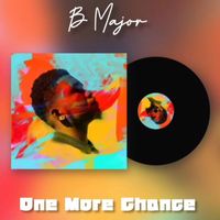 B Major - One More Chance