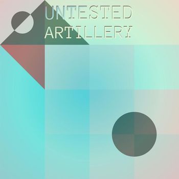 Various Artists - Untested Artillery