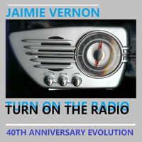 Jaimie Vernon - Turn On The Radio - 40th Anniversary Evolution EP