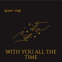 Grace Vogt - With you all the time