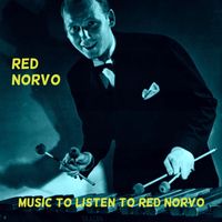 Red Norvo - Music to Listen to Red Norvo By