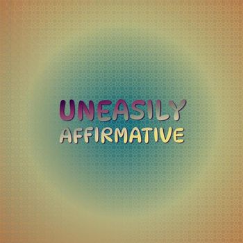 Various Artists - Uneasily Affirmative