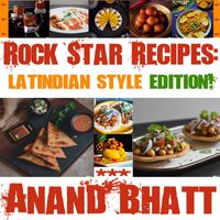 Anand Bhatt - Rock Star Recipes Latindian Style Edition