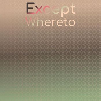 Various Artists - Except Whereto