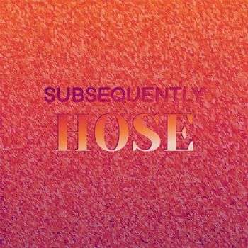 Various Artists - Subsequently Hose