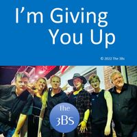 The 3Bs - I'm Giving You Up