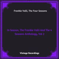 Frankie Valli, The Four Seasons - In Season, The Frankie Valli And The 4 Seasons Anthology, Vol. 2 (Hq remastered 2023 [Explicit])