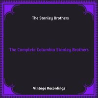 The Stanley Brothers - The Complete Columbia Stanley Brothers (Hq remastered 2023 [Explicit])