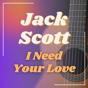 Jack Scott - I Need Your Love