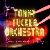 Tommy Tucker Orchestra - San Fernando Valley