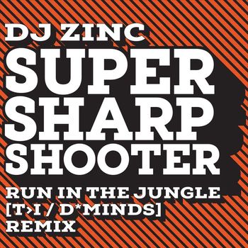 DJ Zinc - Super Sharp Shooter (T>I & D*Minds 'Run In The Jungle' Remix)