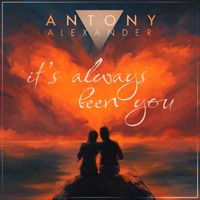 Antony Alexander - It's Always Been You